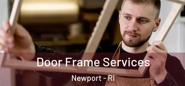 Door Frame Services Newport - RI